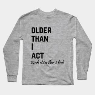 Older than I act Long Sleeve T-Shirt